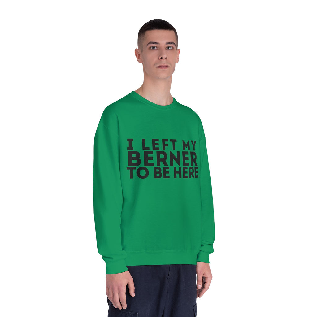 I Left My Berner To Be Here - Unisex NuBlend® Crewneck Sweatshirt