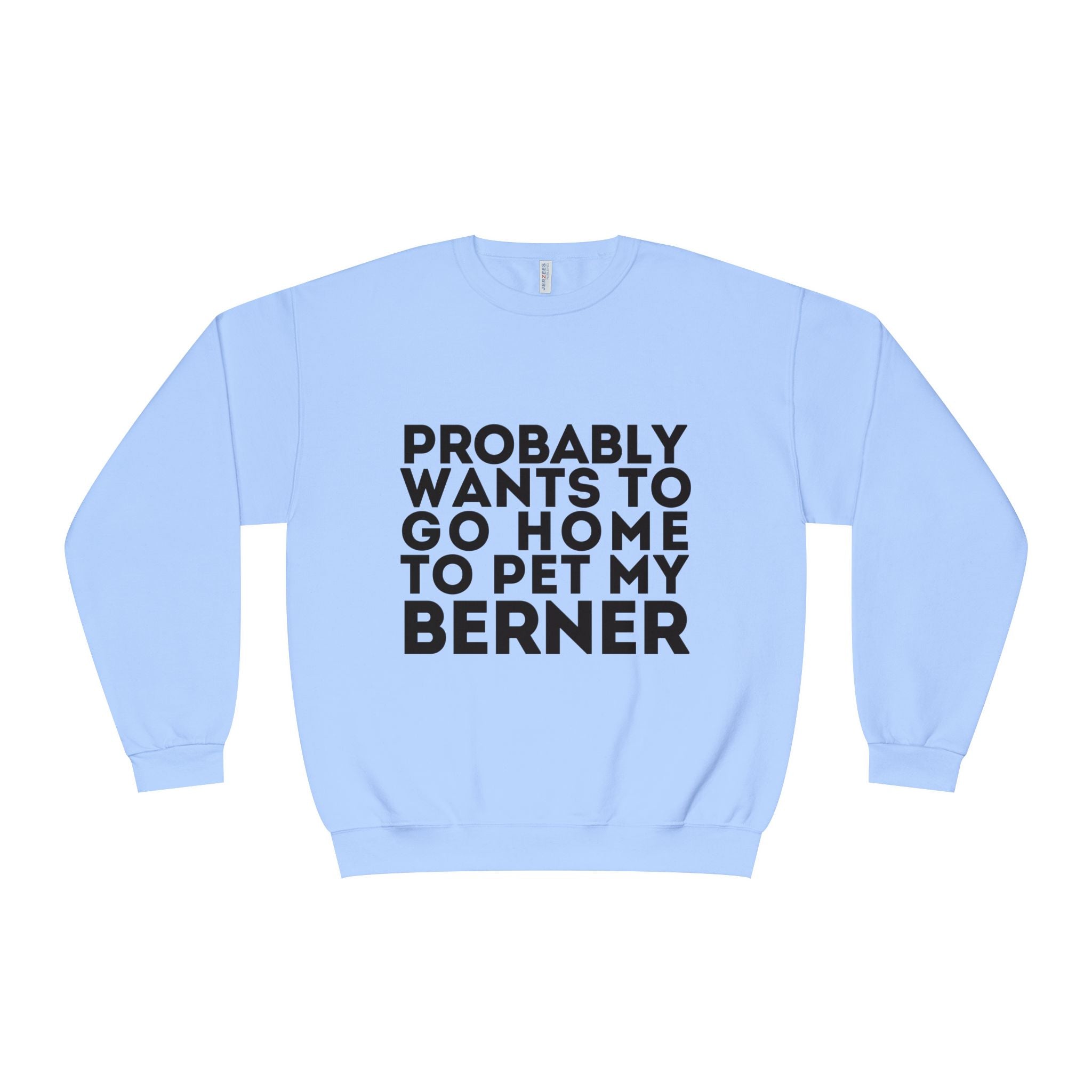 Probably Wants to Go Home to Pet My Berner - Unisex NuBlend® Crewneck Sweatshirt