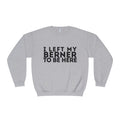 I Left My Berner To Be Here - Unisex NuBlend® Crewneck Sweatshirt