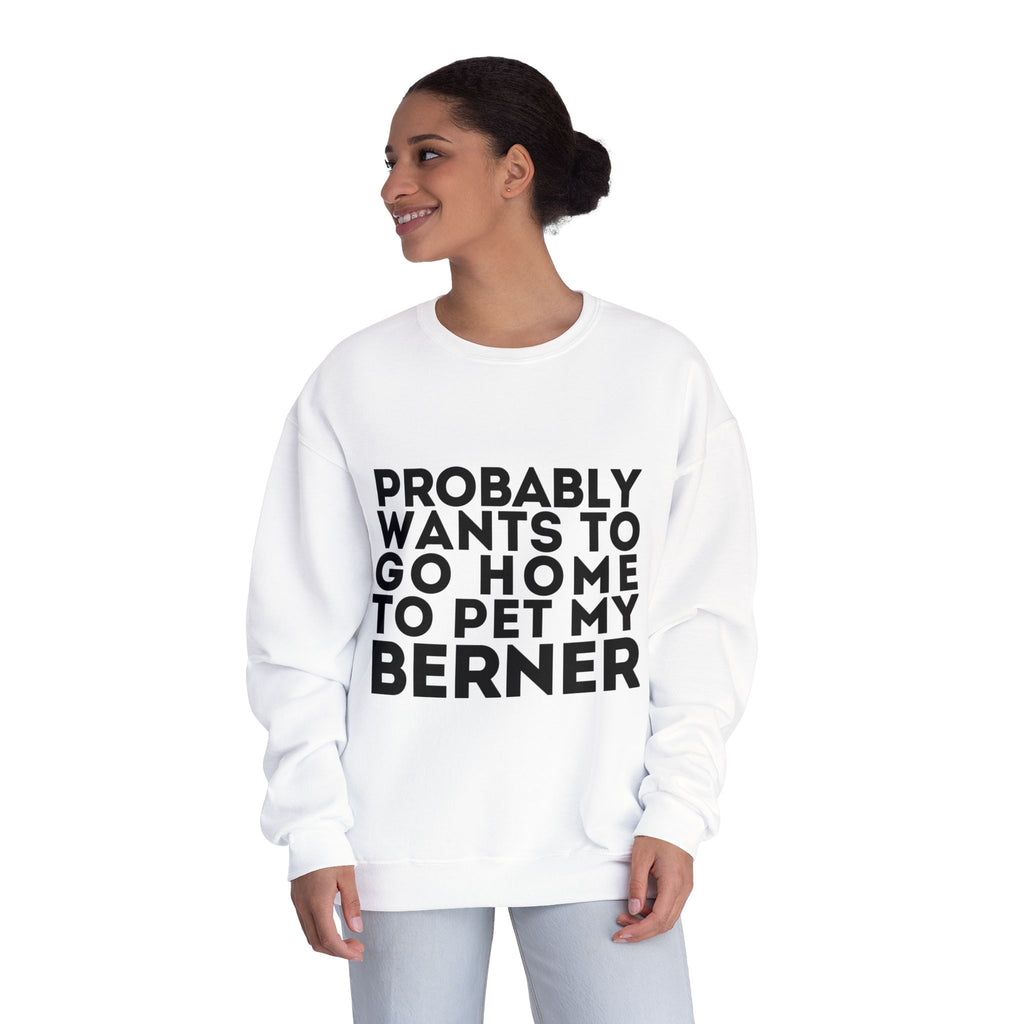 Probably Wants to Go Home to Pet My Berner - Unisex NuBlend® Crewneck Sweatshirt