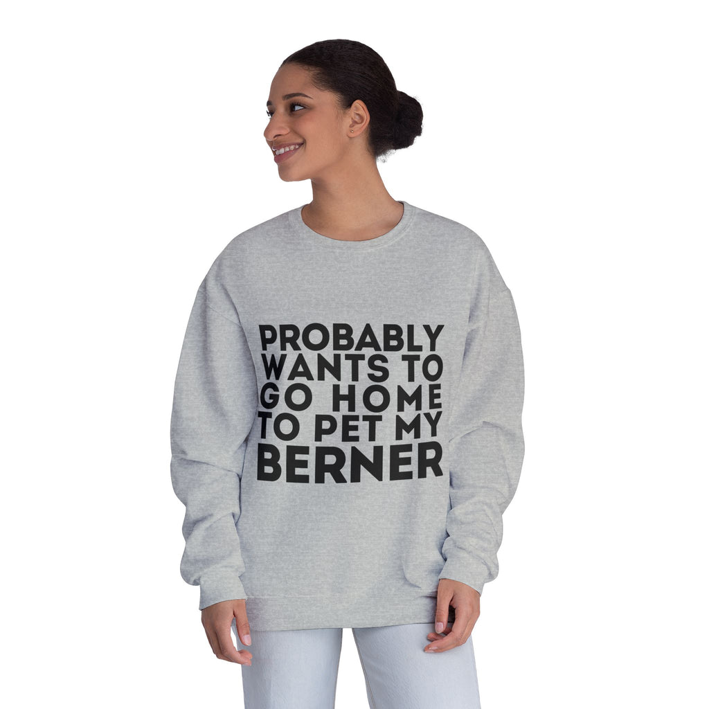 Probably Wants to Go Home to Pet My Berner - Unisex NuBlend® Crewneck Sweatshirt