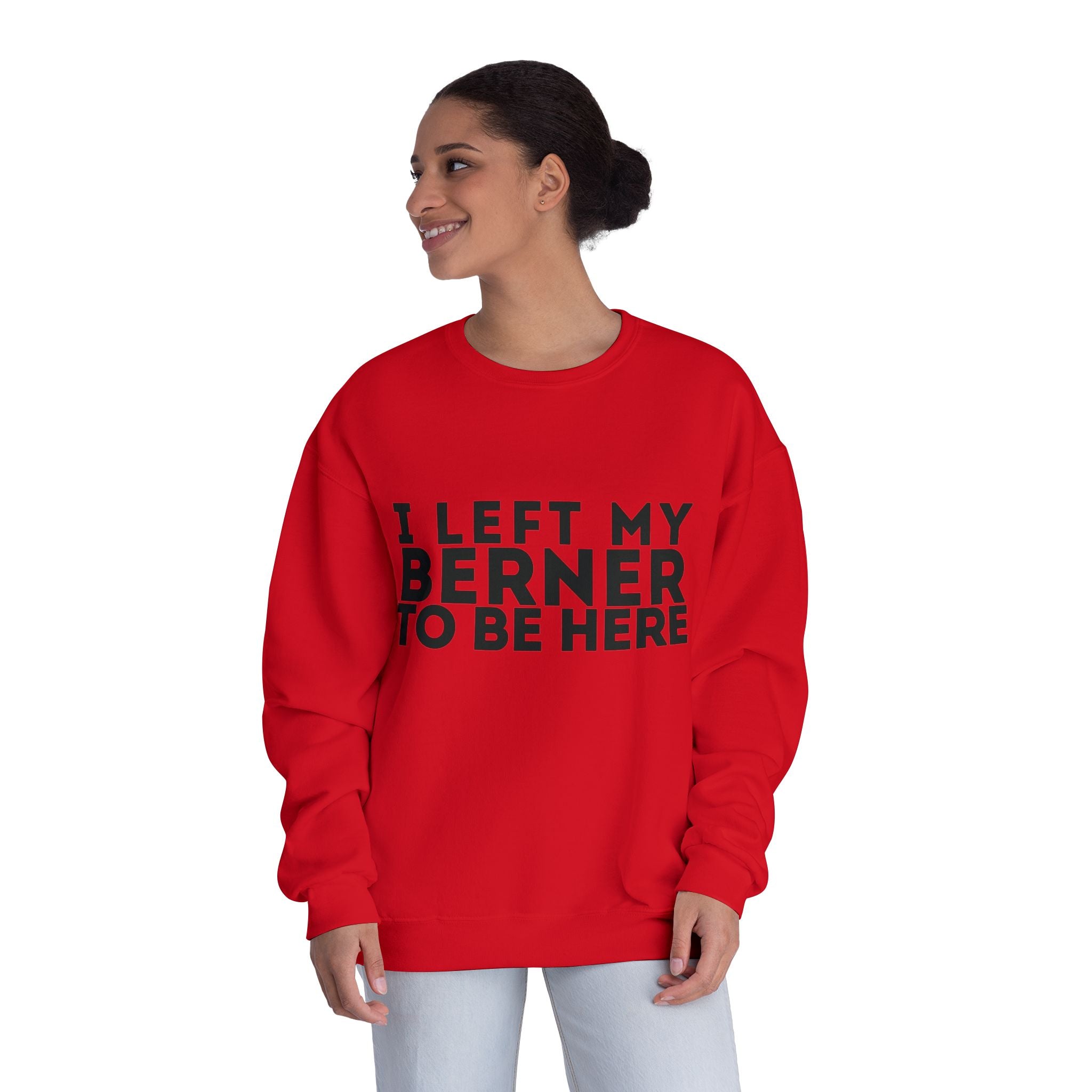 I Left My Berner To Be Here - Unisex NuBlend® Crewneck Sweatshirt