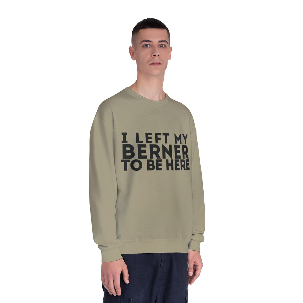 I Left My Berner To Be Here - Unisex NuBlend® Crewneck Sweatshirt