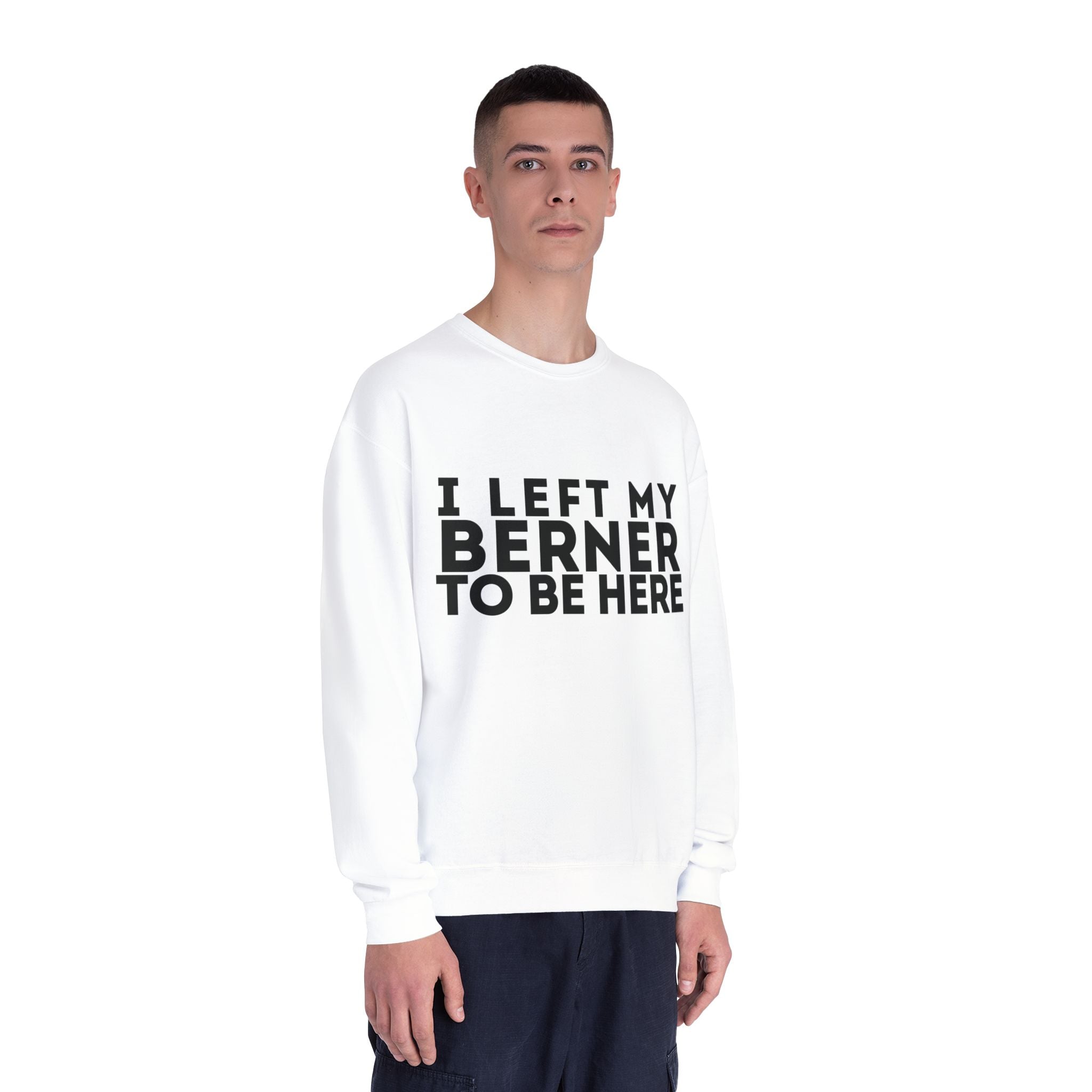 I Left My Berner To Be Here - Unisex NuBlend® Crewneck Sweatshirt