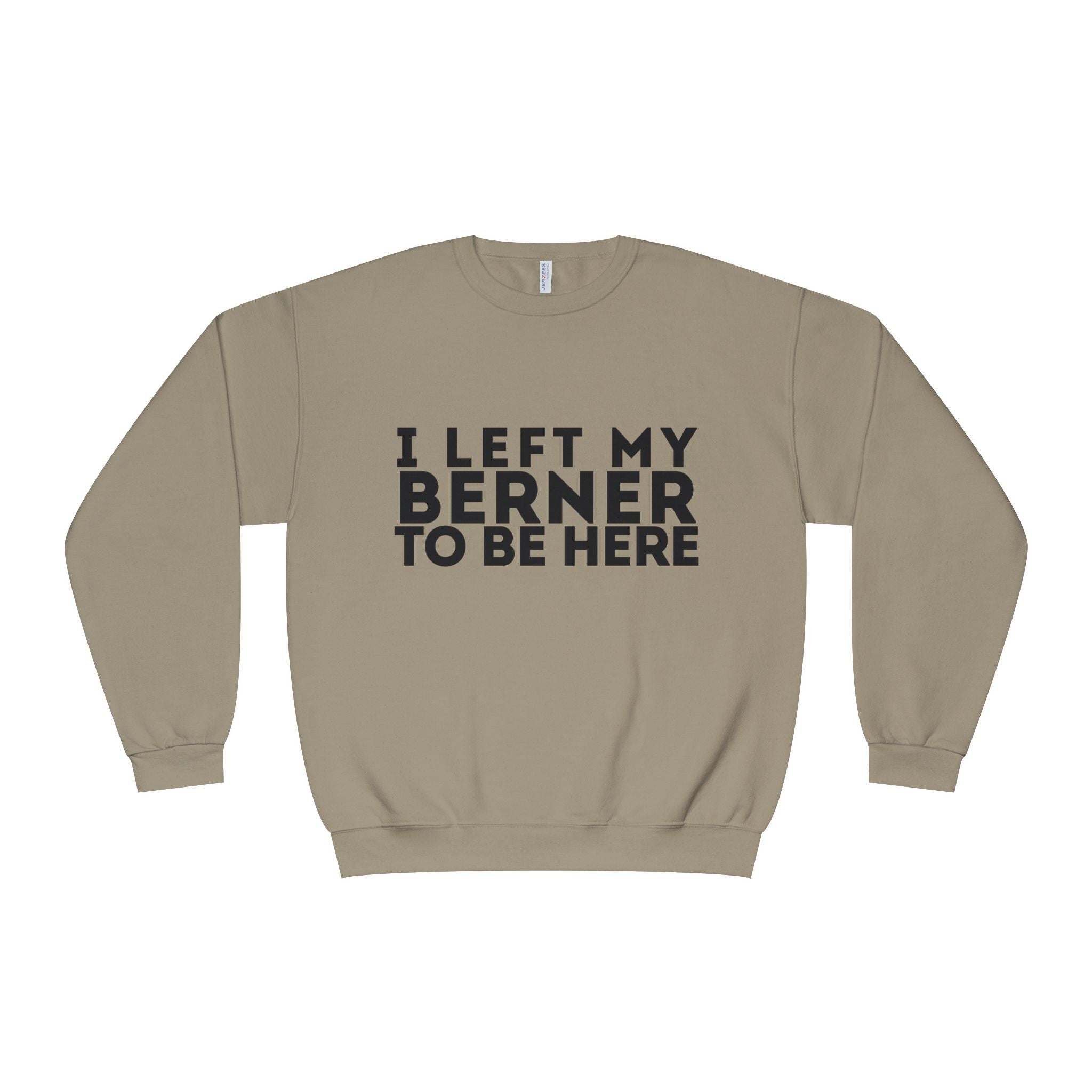 I Left My Berner To Be Here - Unisex NuBlend® Crewneck Sweatshirt