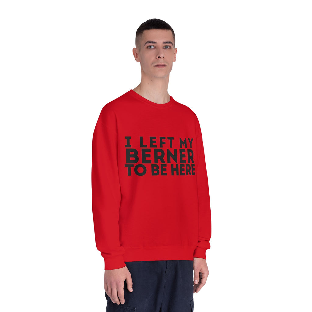 I Left My Berner To Be Here - Unisex NuBlend® Crewneck Sweatshirt