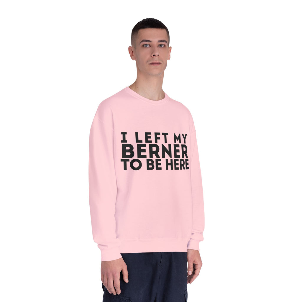 I Left My Berner To Be Here - Unisex NuBlend® Crewneck Sweatshirt