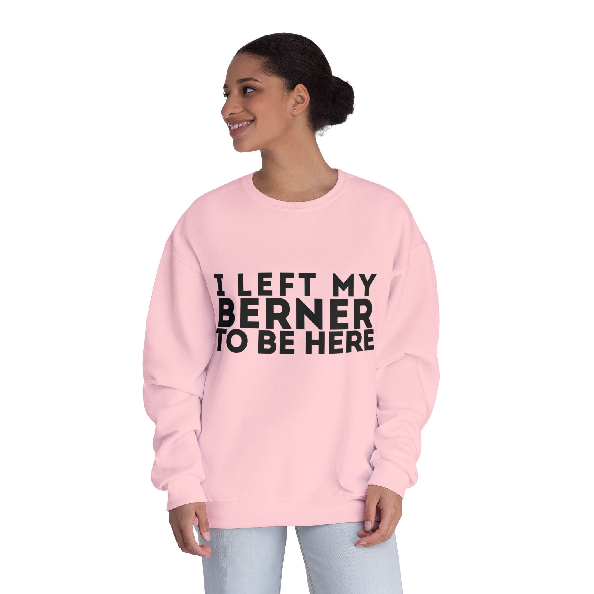 I Left My Berner To Be Here - Unisex NuBlend® Crewneck Sweatshirt