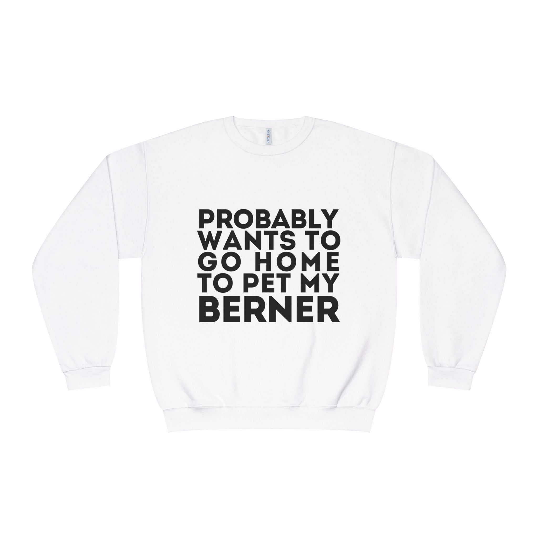 Probably Wants to Go Home to Pet My Berner - Unisex NuBlend® Crewneck Sweatshirt