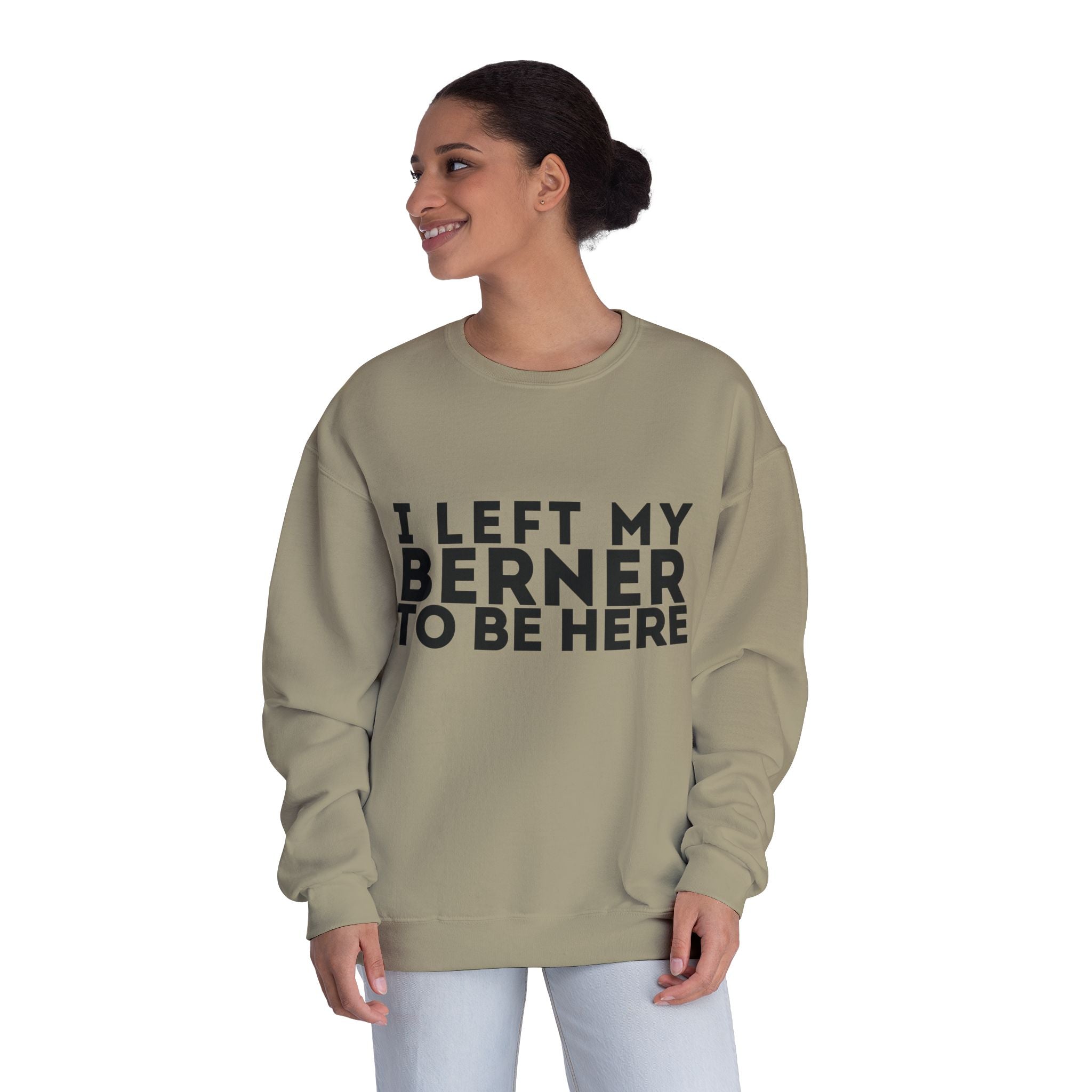 I Left My Berner To Be Here - Unisex NuBlend® Crewneck Sweatshirt